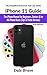 iPhone 11 Guide: The iPhone Manual for Beginners, Seniors & for All iPhone Users (Tips & Tricks Version) (The Simplified Manual for Kids and Adults)
