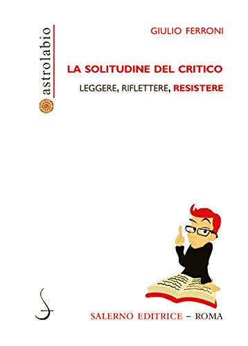 La solitudine del critico: Leggere, riflettere, resistere (Kindle Edition)