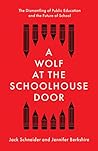 Book cover for A Wolf at the Schoolhouse Door: The Dismantling of Public Education and the Future of School