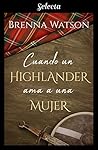 Cuando un highlander ama a una mujer by Brenna Watson