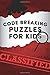 Code Breaking Puzzles for Kids: 50 fun code puzzles for junior code crackers aged 8-12