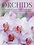 Orchids: A Practical Guide for Gardeners: With Advice On Growing, A Directory Of 200 Orchids, and 600 Color Photographs