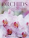 Orchids: A Practical Guide for Gardeners: With Advice On Growing, A Directory Of 200 Orchids, and 600 Color Photographs