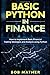 Basic Python in Finance: How to Implement Financial Trading Strategies and Analysis using Python (Financial Data Analytics Using Python)