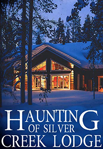 The Haunting of Silver Creek Lodge (A Riveting Haunted House Mystery, #15)