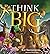 Think Big by Kat Kronenberg