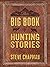 The Big Book of Hunting Stories by Steve Chapman