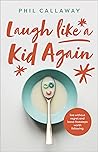 Laugh like a Kid Again: Live Without Regret and Leave Footsteps Worth Following Laugh like a Kid Again: Live Without Regret and Leave Footsteps Worth Following