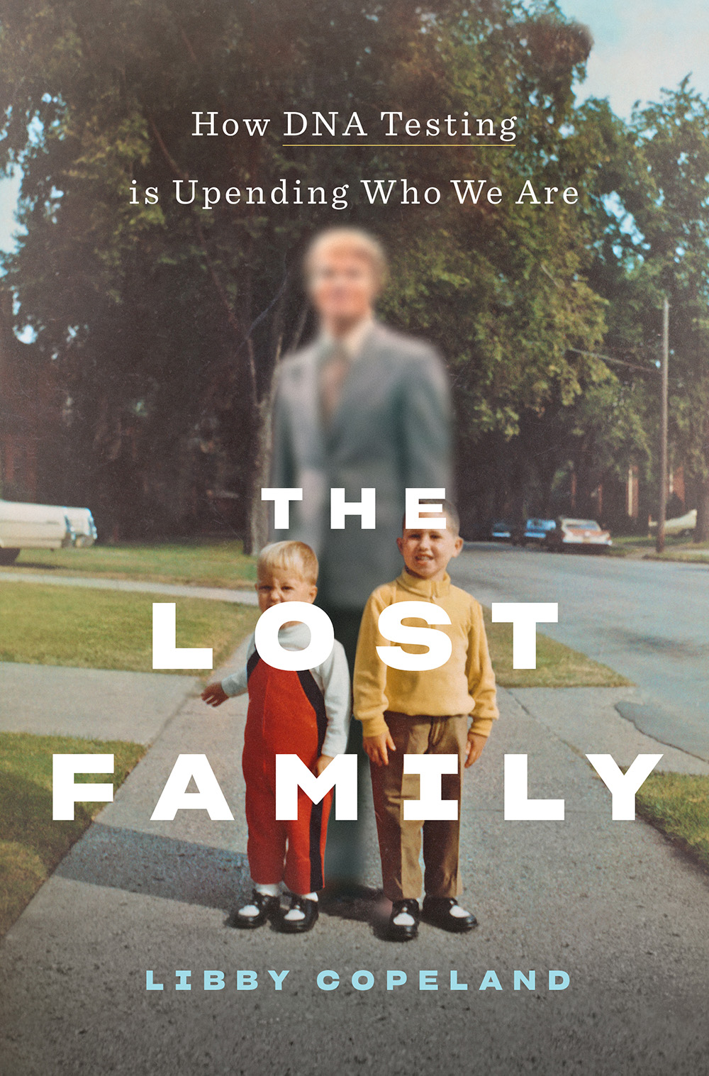The Lost Family: How DNA Testing Is Uncovering Secrets, Reuniting Relatives, and Upending Who We Are (Hardcover)