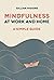 Mindfulness at Work and Home: A Simple Guide