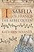 Isabella of France: The Rebel Queen