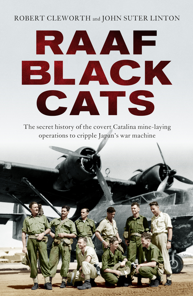 RAAF Black Cats: The Secret History of the Covert Catalina Mine-Laying Operations to Cripple Japan's War Machine (Paperback)