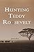 Hunting Teddy Roosevelt