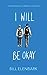 I Will Be Okay
