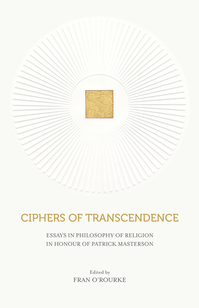 Ciphers of Transcendence: Essays in Philosophy of Religion in Honour of Patrick Masterson (Hardcover)