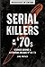 Serial Killers of the ’70s:...