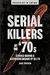Serial Killers of the ’70s by Jane Fritsch