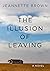 The Illusion of Leaving by Jeannette  Brown
