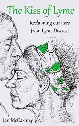 The Kiss of Lyme: Reclaiming our lives from Lyme disease (Kindle Edition)
