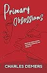 Primary Obsessions by Charles Demers