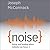 Noise: Living and Leading When Nobody Can Focus
