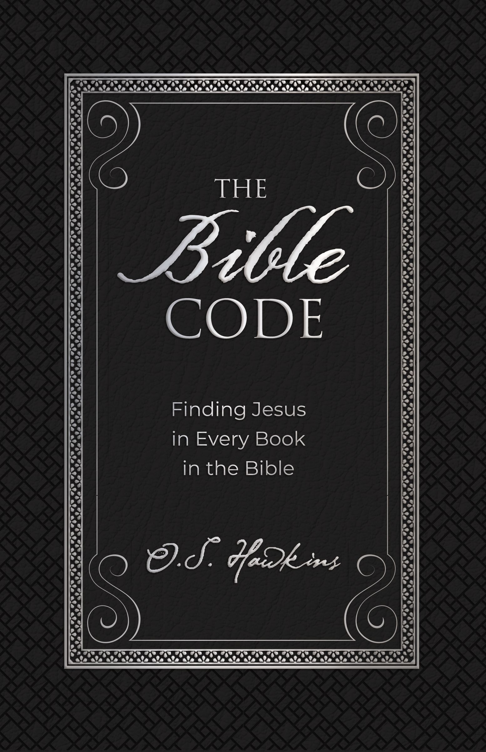 The Bible Code: Finding Jesus in Every Book in the Bible by O.S. Hawkins |  Goodreads