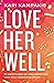 Love Her Well: 10 Ways to Find Joy and Connection with Your Teenage Daughter