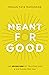 Meant for Good: The Adventure of Trusting God and His Plans for You