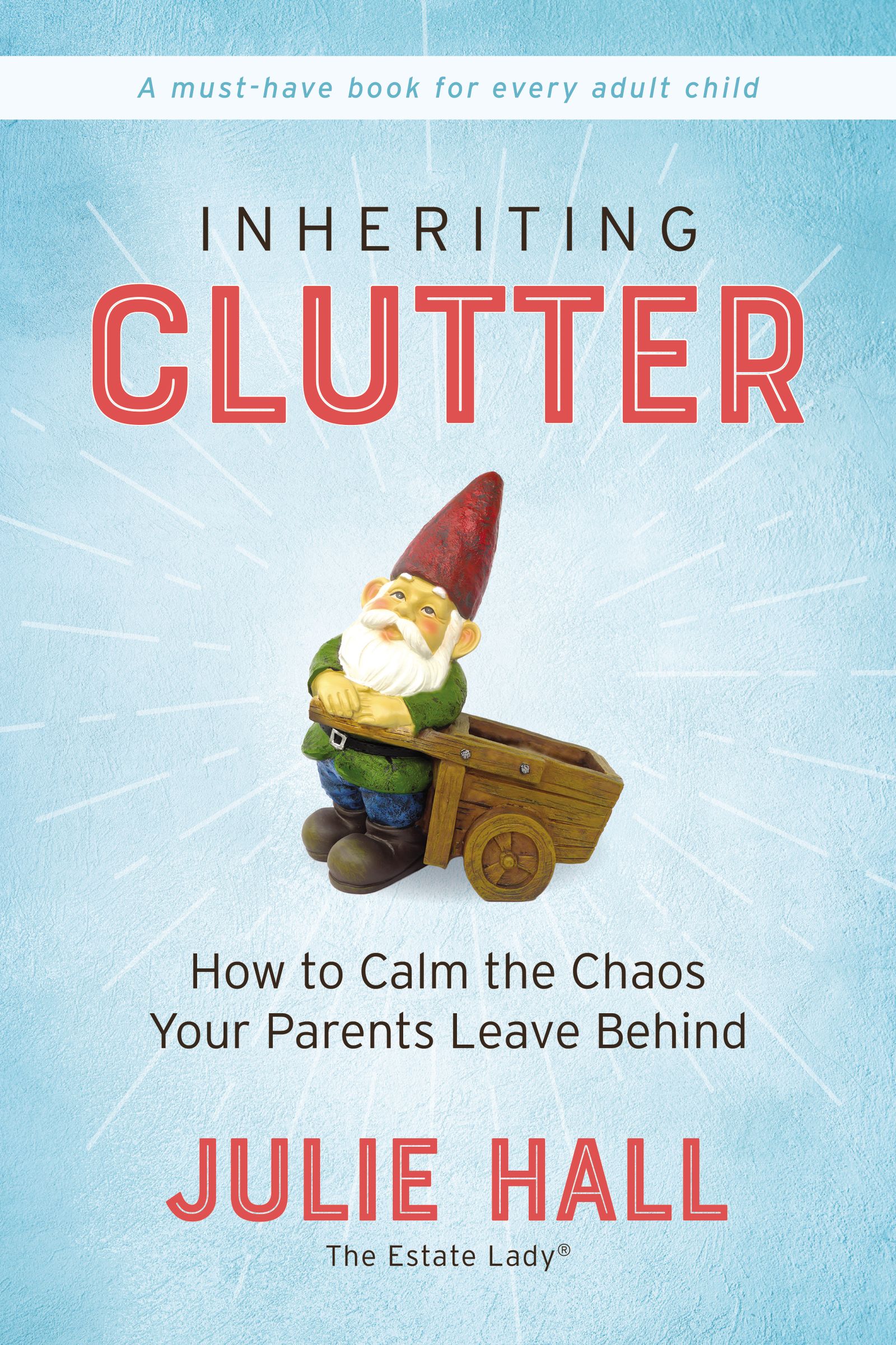 Inheriting Clutter: How to Calm the Chaos Your Parents Leave Behind (Paperback)