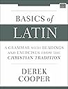 Basics of Latin: A Grammar with Readings and Exercises from the Christian Tradition