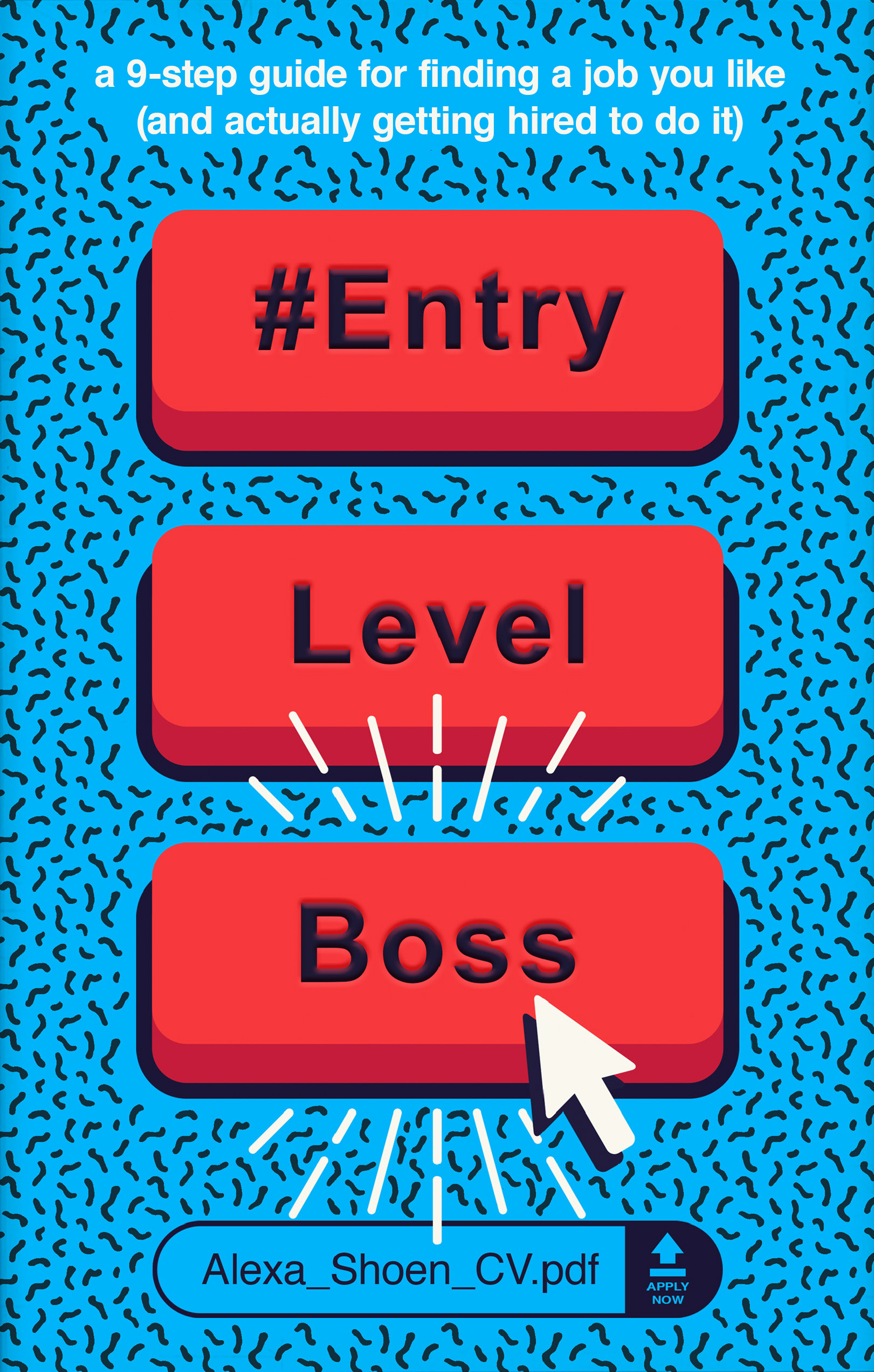 #ENTRYLEVELBOSS: a 9-step guide for finding a job you like (and actually getting hired to do it)