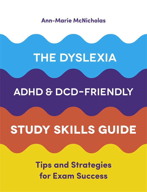 The Dyslexia, ADHD, and DCD-Friendly Study Skills Guide: Tips and Strategies for Exam Success (Paperback)