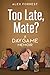 Too Late, Mate? by Alex Forrest Too Late, Mate? by Alex Forrest