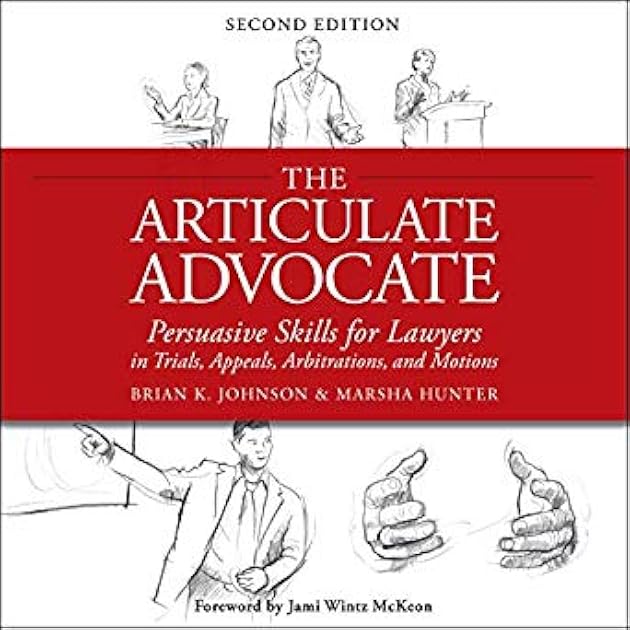 The Articulate Advocate: Persuasive Skills for Lawyers in Trials, Appeals, Arbitrations, and Motions
