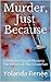 Murder, Just Because: The R...