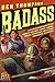 Badass: A Relentless Onslaught of the Toughest Warlords, Vikings, Samurai, Pirates, Gunfighters, and Military Commanders to Ever Live