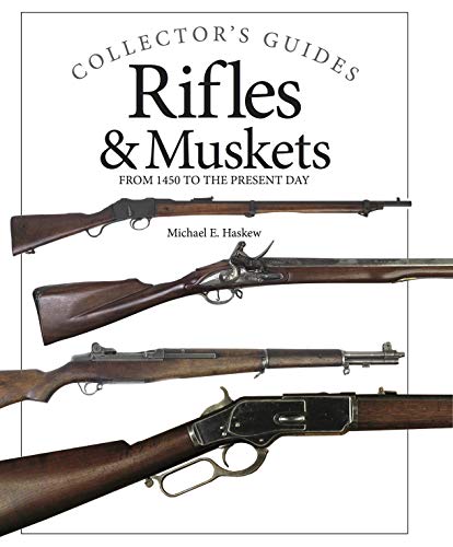 Rifles & Muskets: From 1450 to the present day (Collector's Guide)