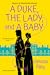 A Duke, the Lady, and a Bab...