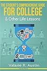 The Student's Comprehensive Guide For College & Other Life Lessons