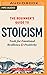 The Beginner's Guide to Stoicism: Tools for Emotional Resilience & Positivity