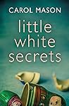 Little White Secrets by Carol Mason