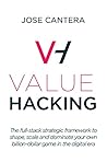 Value Hacking: The full-stack strategic framework to shape, scale and dominate your own billion-dollar game in the digital era
