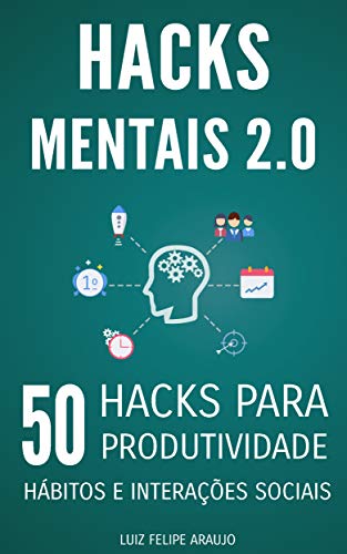 Hacks Mentais 2.0: 50 Hacks para Produtividade, Hábitos e Interações Sociais (Portuguese Edition)