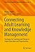 Connecting Adult Learning and Knowledge Management: Strategies for Learning and Change in Higher Education and Organizations (Knowledge Management and Organizational Learning Book 8)