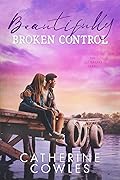 Beautifully Broken Control (Sutter Lake, #4)