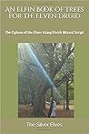 An Elfin Book of Trees for the Elven Druid by The Silver Elves