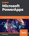 Learn Microsoft PowerApps: Build customized business applications without writing any code