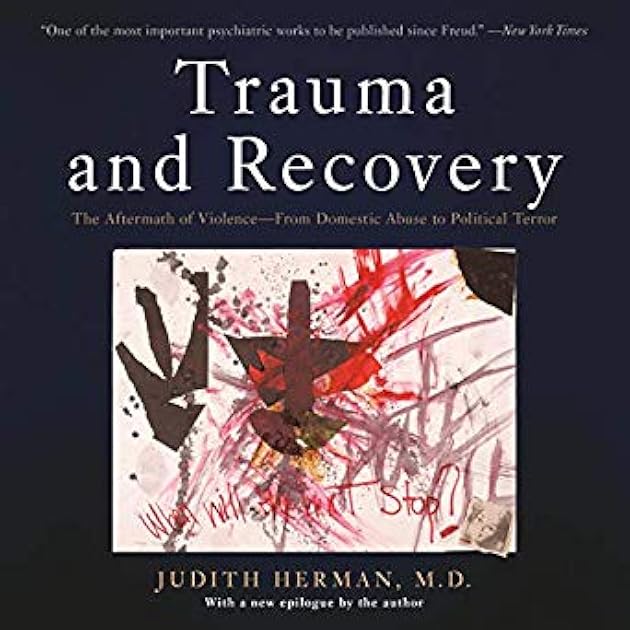 Trauma and Recovery: The Aftermath of Violence -  from Domestic Abuse to Political Terror