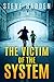 The Victim of the System by Steve Hadden