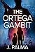 The Ortega Gambit by J. Palma The Ortega Gambit by J. Palma